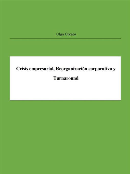 Title details for Crisis empresarial, Reorganización corporativa y Turnaround by Olga Cucaro - Available